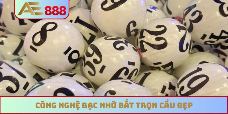 Công nghệ bạc nhớ bắt trọn cầu đẹp