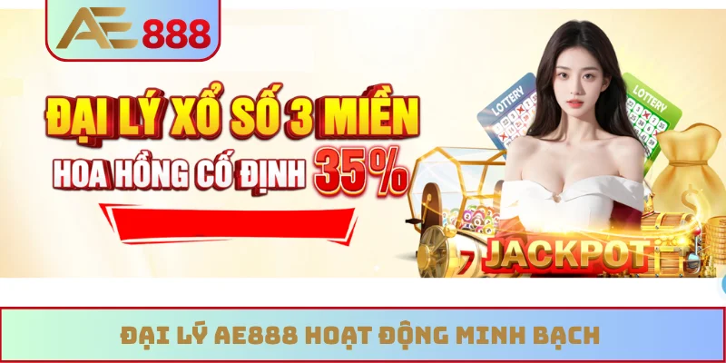 Đại lý AE888 hoạt động minh bạch Đại lý AE888 hoạt động minh bạch