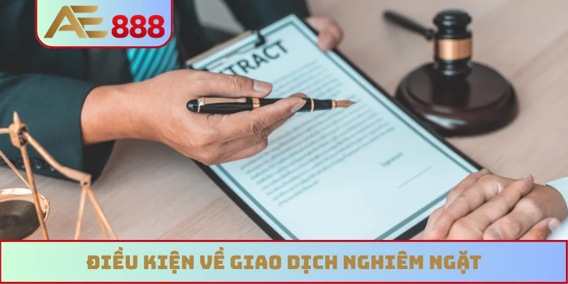 Điều kiện về giao dịch nghiêm ngặt Điều kiện về giao dịch nghiêm ngặt