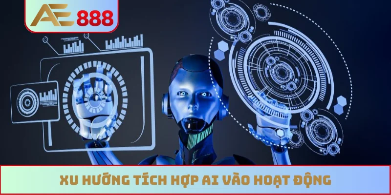 Xu hướng tích hợp AI vào hoạt động Xu hướng tích hợp AI vào hoạt động
